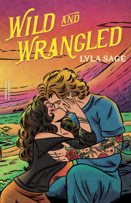 Title: Wild and Wrangled: A Rebel Blue Ranch Novel, Author: Lyla Sage