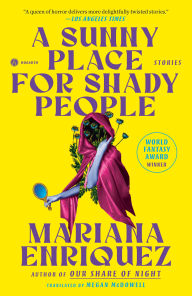 Title: A Sunny Place for Shady People: Stories, Author: Mariana Enriquez
