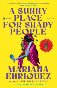 Title: A Sunny Place for Shady People: Stories, Author: Mariana Enriquez