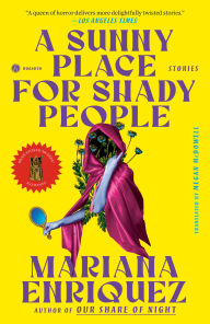 Title: A Sunny Place for Shady People: Stories, Author: Mariana Enriquez