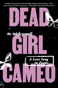 Title: Dead Girl Cameo: A Love Song in Poems, Author: m. mick powell