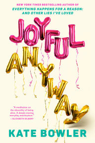 Title: Joyful, Anyway, Author: Kate Bowler