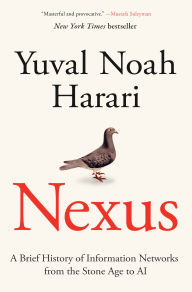 Title: Nexus: A Brief History of Information Networks from the Stone Age to AI, Author: Yuval Noah Harari