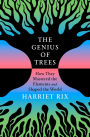 The Genius of Trees: How They Mastered the Elements and Shaped the World