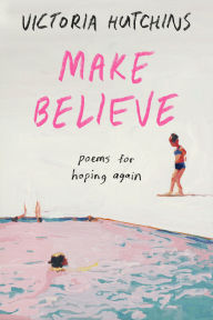 Make Believe: Poems for Hoping Again