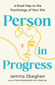 Title: Person in Progress: A Road Map to the Psychology of Your 20s, Author: Jemma Sbeghen