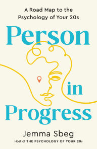 Title: Person in Progress: A Road Map to the Psychology of Your 20s, Author: Jemma Sbeg