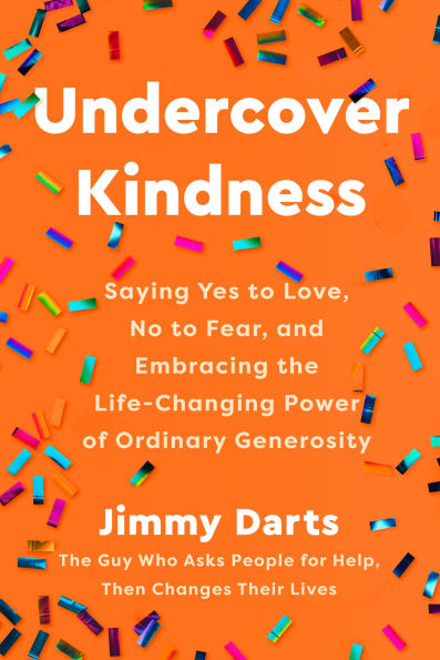 Undercover Kindness: Saying Yes to Love, No Fear, and Embracing the Life-Changing Power of Ordinary Generosity