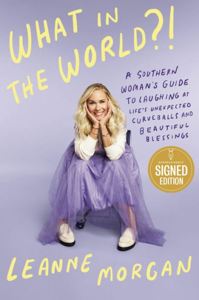 What in the World?!: A Southern Woman's Guide to Laughing at Life's Unexpected Curveballs and Beautiful Blessings (Signed Book)