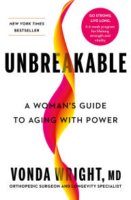 Title: Unbreakable: A Woman's Guide to Aging with Power, Author: Vonda Wright MD