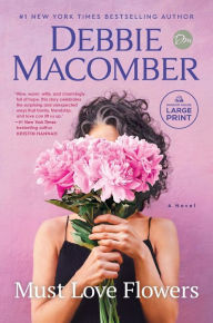 Title: Must Love Flowers: A Novel, Author: Debbie Macomber