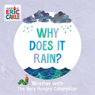 Title: Why Does It Rain?: Weather with The Very Hungry Caterpillar, Author: Eric Carle
