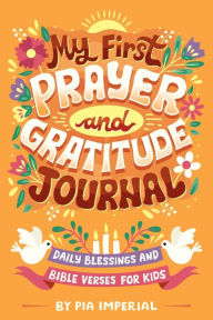 Pdf ebooks free downloads My First Prayer and Gratitude Journal: Daily Blessings and Bible Verses for Kids by Pia Imperial, Risa Rodil