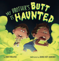 Books download mp3 free My Brother's Butt Is Haunted ePub by Dan Poblocki, James Rey Sanchez