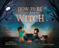 Title: How to Be a Witch, Author: Gabrielle Balkan