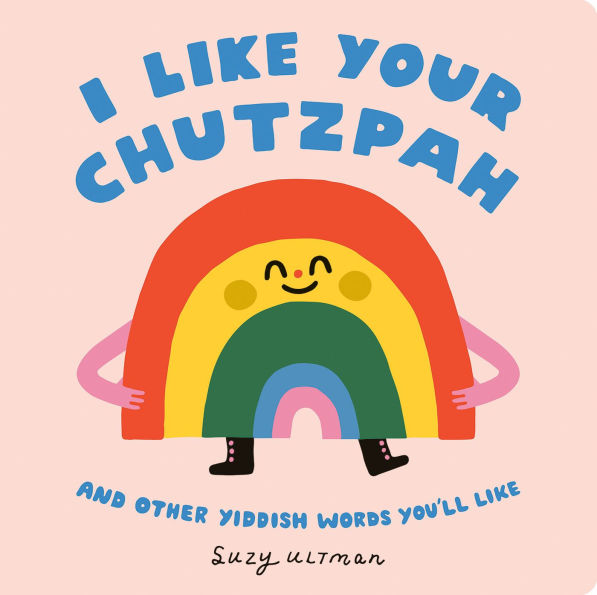 I Like Your Chutzpah: And Other Yiddish Words You'll