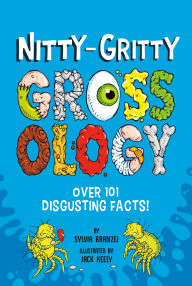 Title: Nitty-Gritty Grossology: Over 101 Disgusting Facts!, Author: Sylvia Branzei