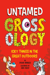 Title: Untamed Grossology: Icky Things in the Great Outdoors, Author: Sylvia Branzei