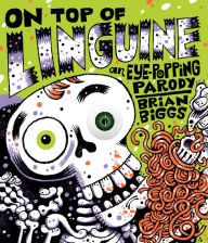 Title: On Top of Linguine: An Eye-Popping Parody, Author: Brian Biggs