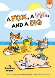 Title: A Fox, a Pig, and a Dig, Author: Jonathan Fenske