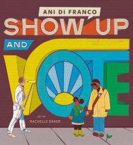 Title: Show Up and Vote, Author: Ani DiFranco