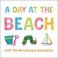 Title: A Day at the Beach with The Very Hungry Caterpillar, Author: Eric Carle