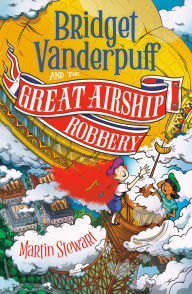 Title: Bridget Vanderpuff and the Great Airship Robbery #3, Author: Martin Stewart