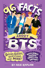 Title: 96 Facts About BTS: Quizzes, Quotes, Questions, and More! With Bonus Journal Pages for Writing!, Author: Arie Kaplan