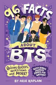 Title: 96 Facts About BTS: Quizzes, Quotes, Questions, and More! With Bonus Journal Pages for Writing!, Author: Arie Kaplan