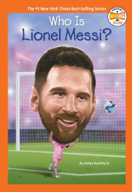 Title: Who Is Lionel Messi?, Author: James Buckley Jr