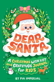 Title: Dear Santa: A Christmas Wish List and Gratitude Journal for Kids, Author: Pia Imperial