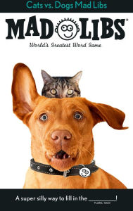 Title: Cats vs. Dogs Mad Libs: World's Greatest Word Game, Author: Jack Monaco