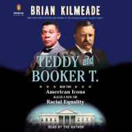 Title: Teddy and Booker T.: How Two American Icons Blazed a Path for Racial Equality, Author: Brian Kilmeade