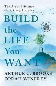 Title: Build the Life You Want: The Art and Science of Getting Happier, Author: Arthur C. Brooks