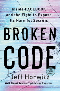 Title: Broken Code: Inside Facebook and the Fight to Expose Its Harmful Secrets, Author: Jeff Horwitz