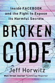 Title: Broken Code: Inside Facebook and the Fight to Expose Its Harmful Secrets, Author: Jeff Horwitz