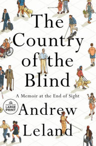 Title: The Country of the Blind: A Memoir at the End of Sight, Author: Andrew Leland