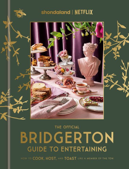 the Official Bridgerton Guide to Entertaining: How Cook, Host, and Toast Like A Member of Ton: Cookbook