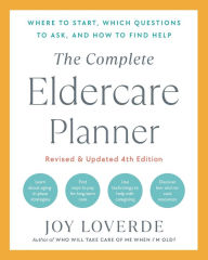 Title: The Complete Eldercare Planner, Revised and Updated 4th Edition: Where to Start, Which Questions to Ask, and How to Find Help, Author: Joy Loverde