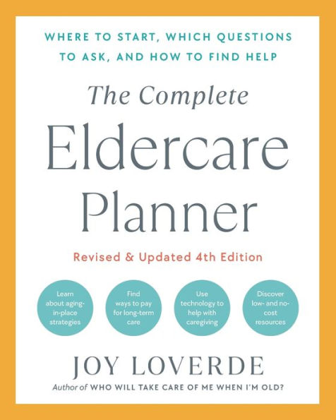The Complete Eldercare Planner, Revised and Updated 4th Edition: Where to Start, Which Questions Ask, How Find Help