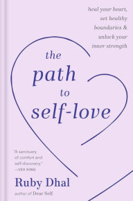 Free computer books in pdf format download The Path to Self-Love: Heal Your Heart, Set Healthy Boundaries & Unlock Your Inner Strength by Ruby Dhal 9780593796696