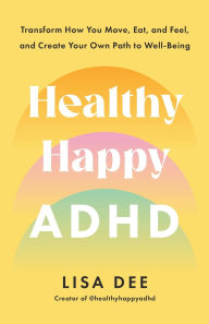 Free books for download on ipad Healthy Happy ADHD: Transform How You Move, Eat, and Feel, and Create Your Own Path to Well-Being iBook DJVU