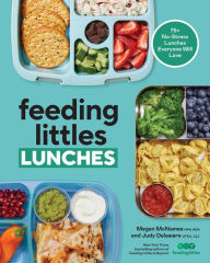 Title: Feeding Littles Lunches: 75+ No-Stress Lunches Everyone Will Love: Meal Planning for Kids, Author: Megan McNamee MPH