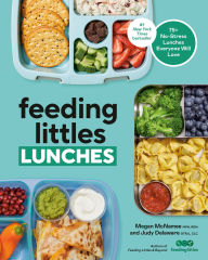 Title: Feeding Littles Lunches: 75+ No-Stress Lunches Everyone Will Love: Meal Planning for Kids, Author: Megan McNamee MPH