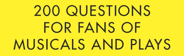 Playbill Broadway Trivia: 200 Questions for Fans of Musicals, Plays, and Theatre History