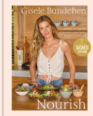 Nourish: Simple Recipes to Empower Your Body and Feed Your Soul: A Healthy Lifestyle Cookbook (Signed Book)