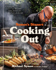 Symon's Dinners Cooking Out: 100 Recipes That Redefine Outdoor Cooking