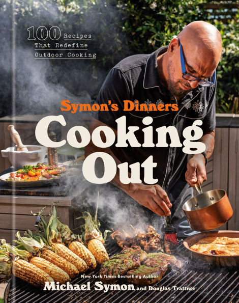 Symon's Dinners Cooking Out: 100 Recipes That Redefine Outdoor