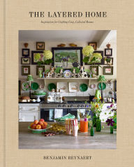 The Layered Home: An Interior Design Book: Inspiration for Crafting Cozy, Collected Rooms