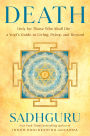Death: Only for Those Who Shall Die--a Yogi's Guide to Living, Dying, and Beyond